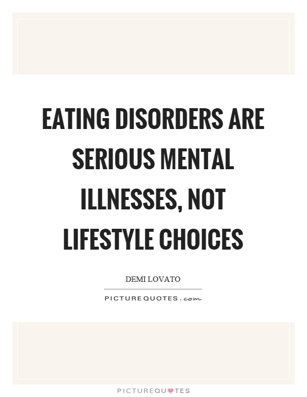 Eating disorders are serious mental illnesses, not lifestyle choices Picture Quote #1