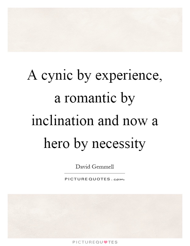 A cynic by experience, a romantic by inclination and now a hero by necessity Picture Quote #1