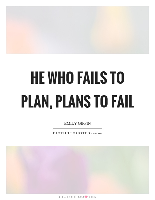 He who fails to plan, plans to fail Picture Quote #1