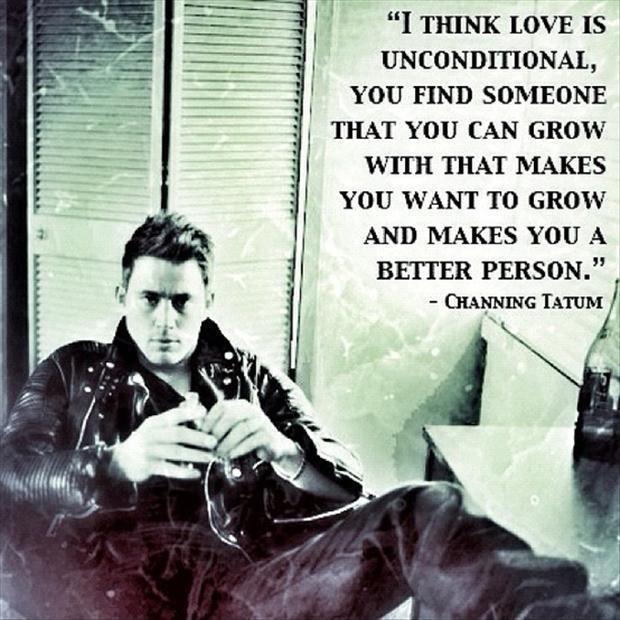 I think love is unconditional, you find someone that you can grow with that makes you want to grow and makes you a better person Picture Quote #1