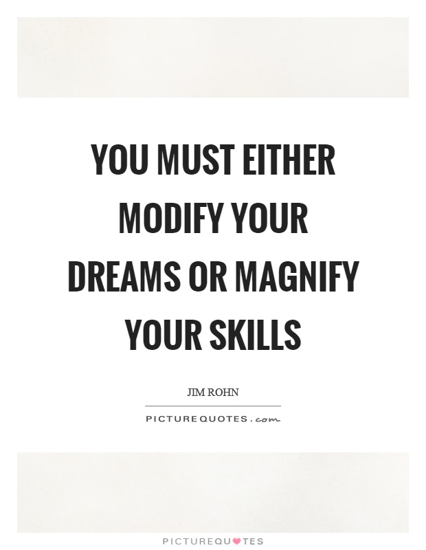 You must either modify your dreams or magnify your skills Picture Quote #1