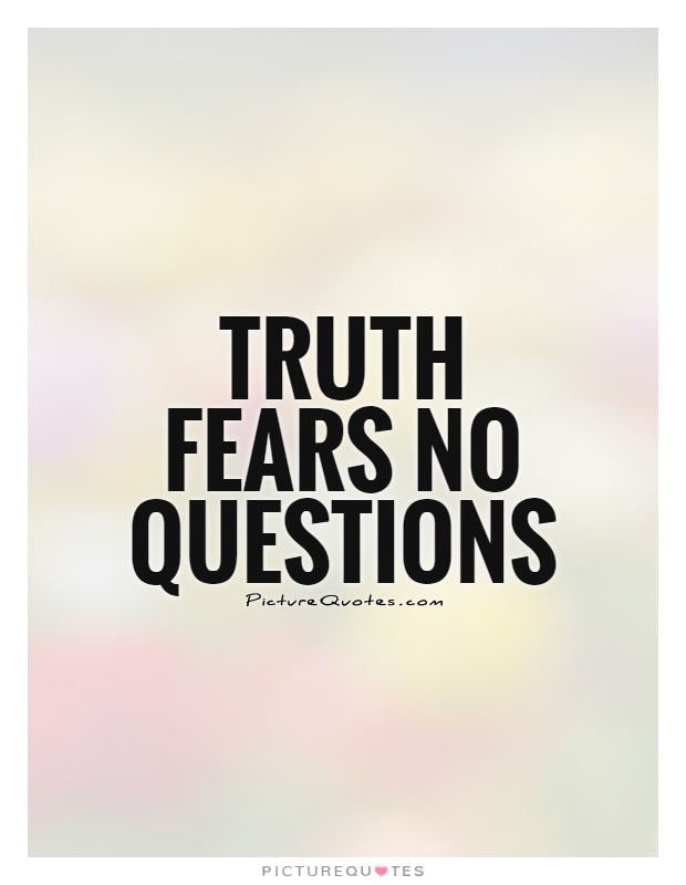Truth fears no questions Picture Quote #1