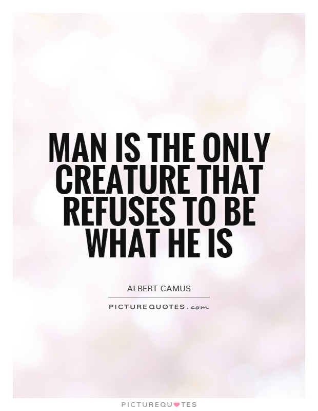 Man is the only creature that refuses to be what he is Picture Quote #1