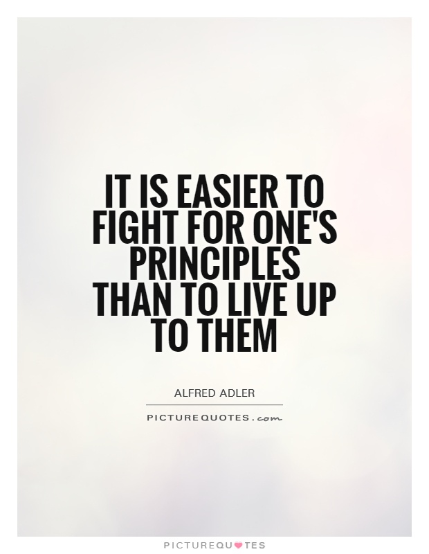 It is easier to fight for one's principles than to live up to them Picture Quote #1