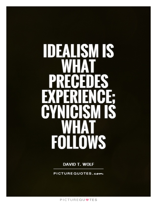 Idealism is what precedes experience; cynicism is what follows Picture Quote #1