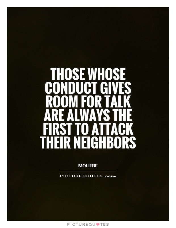 Those whose conduct gives room for talk are always the first to attack their neighbors Picture Quote #1