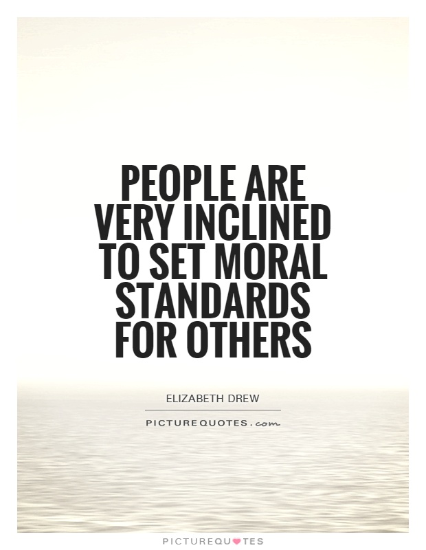 People are very inclined to set moral standards for others Picture Quote #1