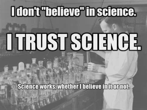 I don’t “believe” in science. I trust science. Science works, whether I believe in it or not Picture Quote #1