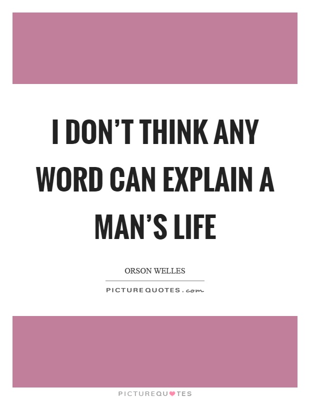 I don’t think any word can explain a man’s life Picture Quote #1