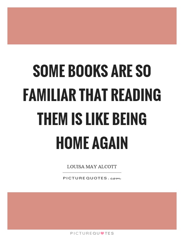 Some books are so familiar that reading them is like being home again Picture Quote #1