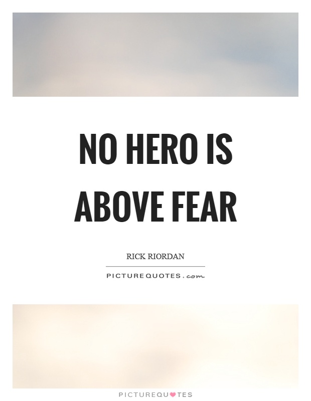 No hero is above fear Picture Quote #1