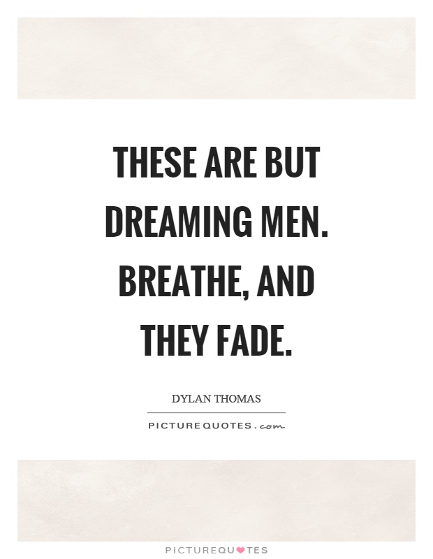 These are but dreaming men. Breathe, and they fade Picture Quote #1