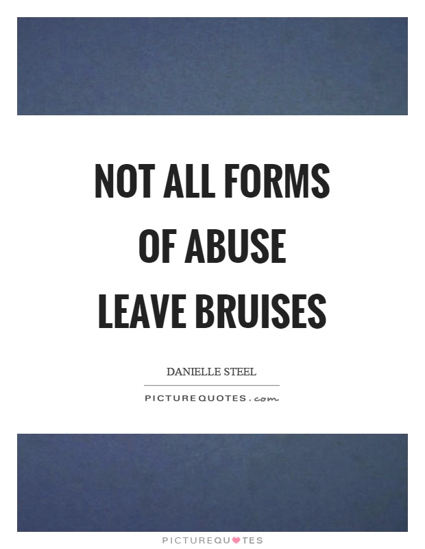 Not all forms of abuse leave bruises Picture Quote #1