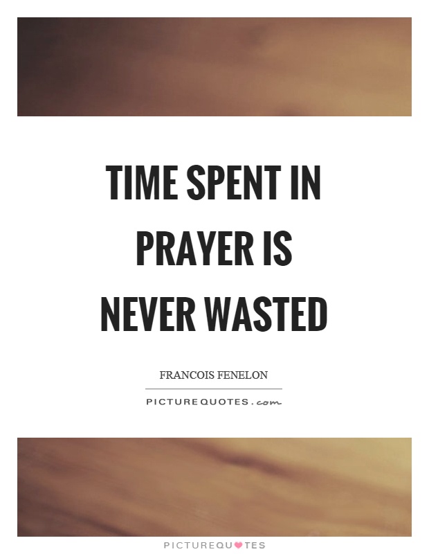 Time spent in prayer is never wasted Picture Quote #1