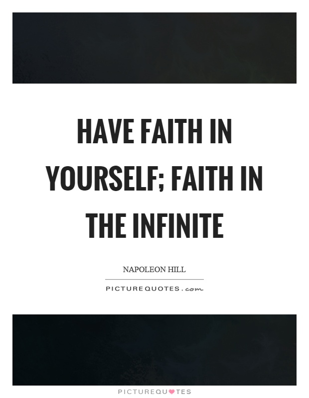 Have faith in yourself; faith in the infinite Picture Quote #1