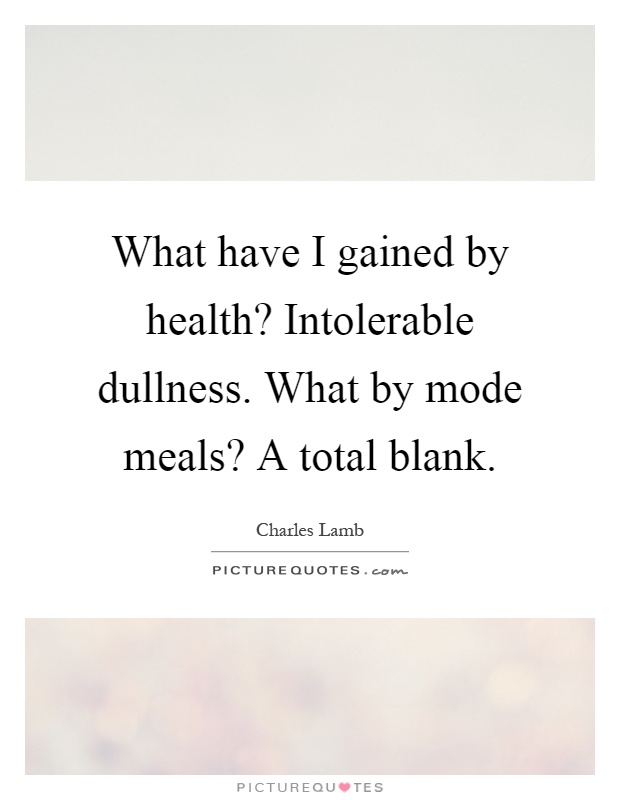 What Have I Gained By Health Intolerable Dullness What By Mode Meals A