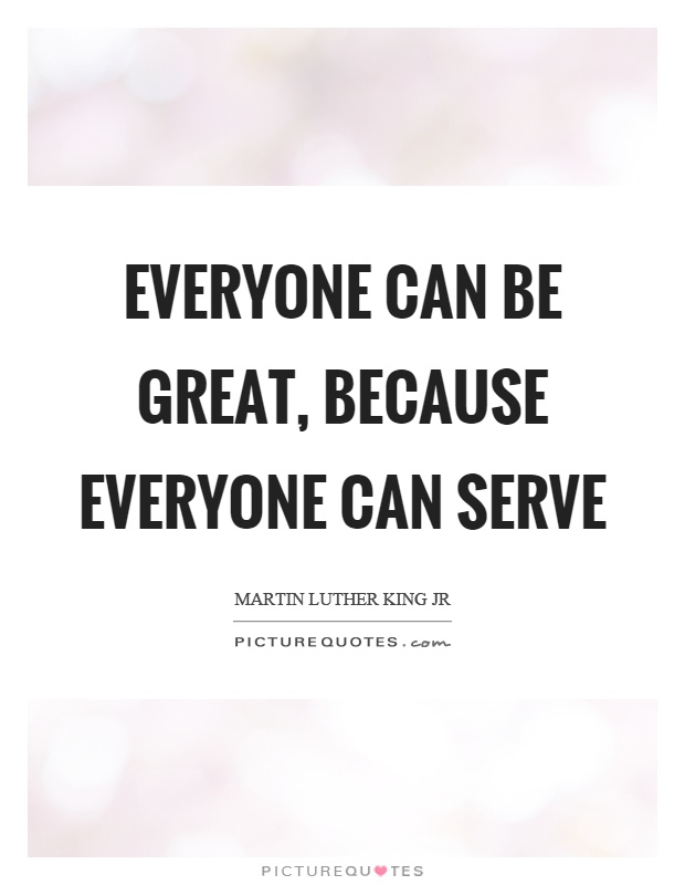Everyone can be great, because everyone can serve Picture Quote #1