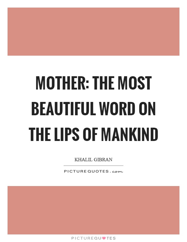 Mother: the most beautiful word on the lips of mankind Picture Quote #1
