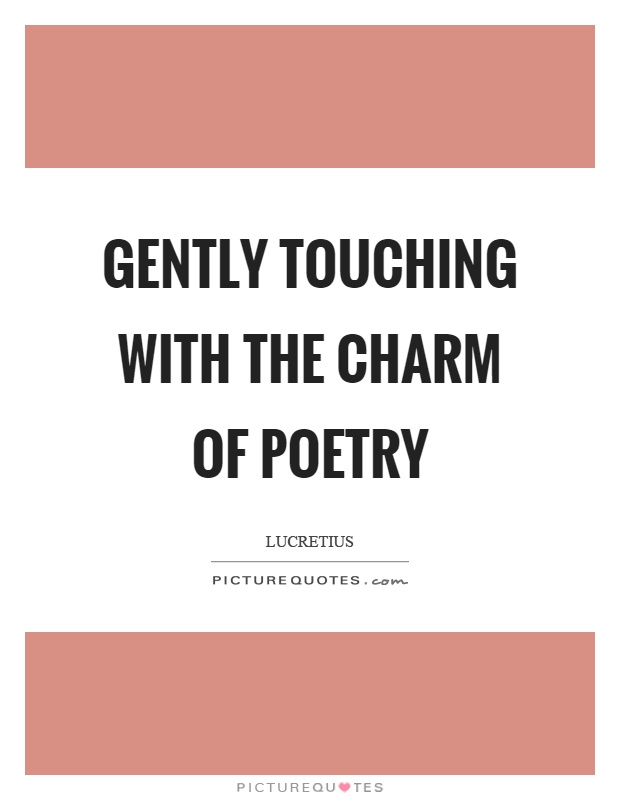 Gently touching with the charm of poetry Picture Quote #1