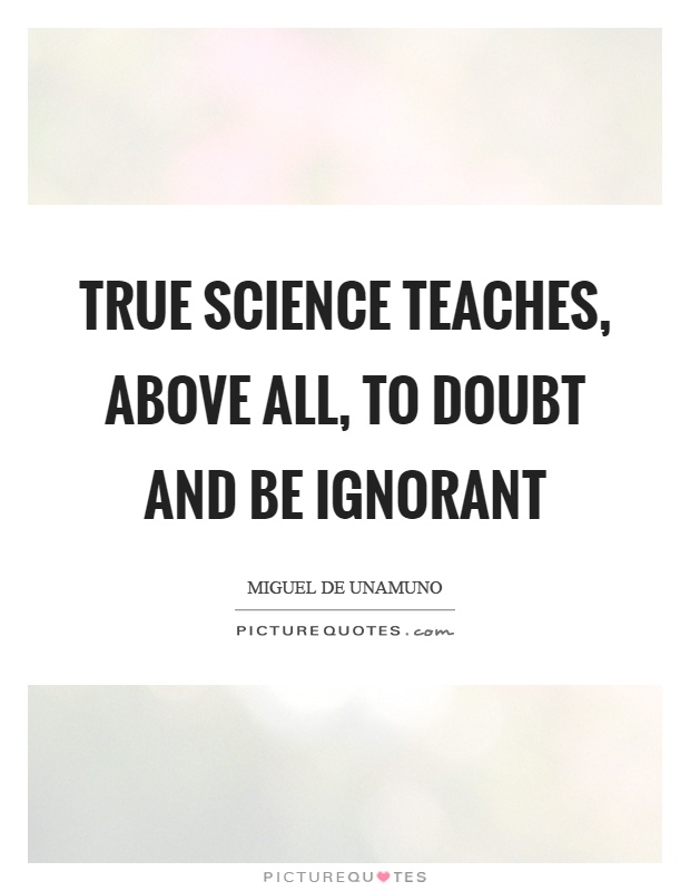 True science teaches, above all, to doubt and be ignorant Picture Quote #1