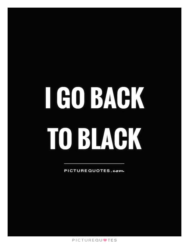 I go back to black Picture Quote #1