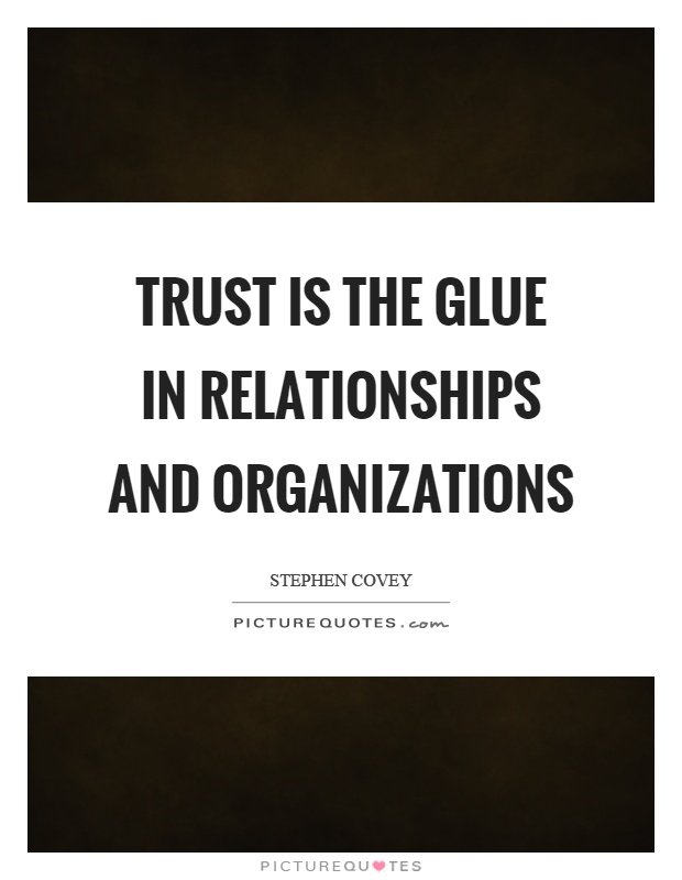 Trust is the glue in relationships and organizations Picture Quote #1