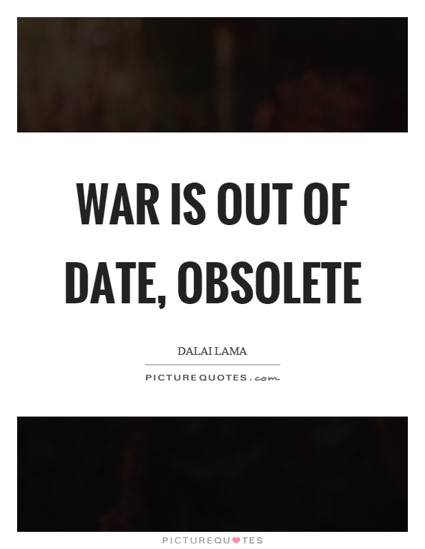 War is out of date, obsolete Picture Quote #1