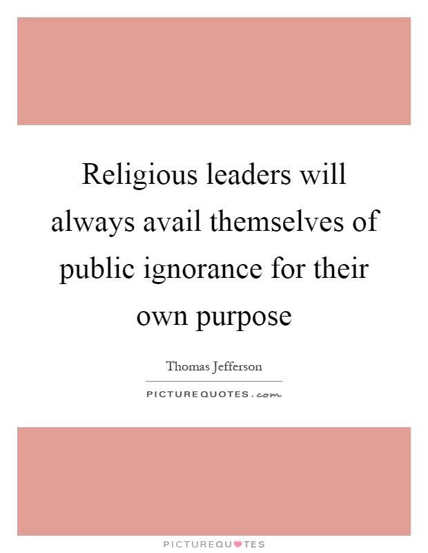 Religious leaders will always avail themselves of public ignorance for their own purpose Picture Quote #1