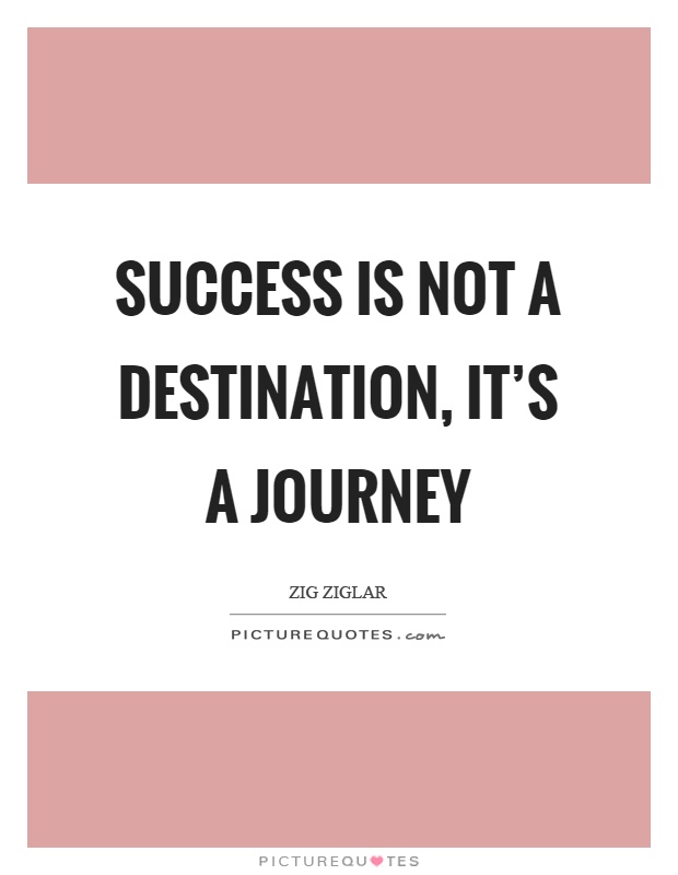 Success is not a destination, it’s a journey Picture Quote #1