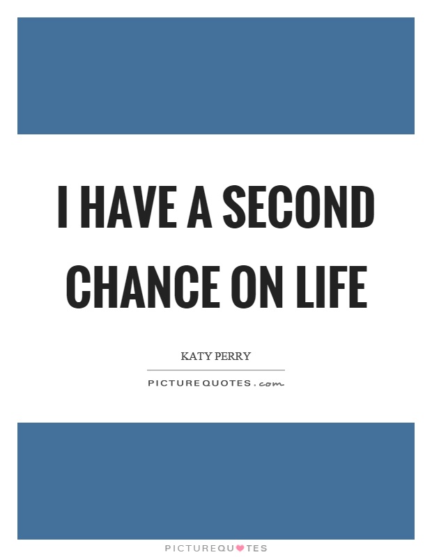 I have a second chance on life Picture Quote #1