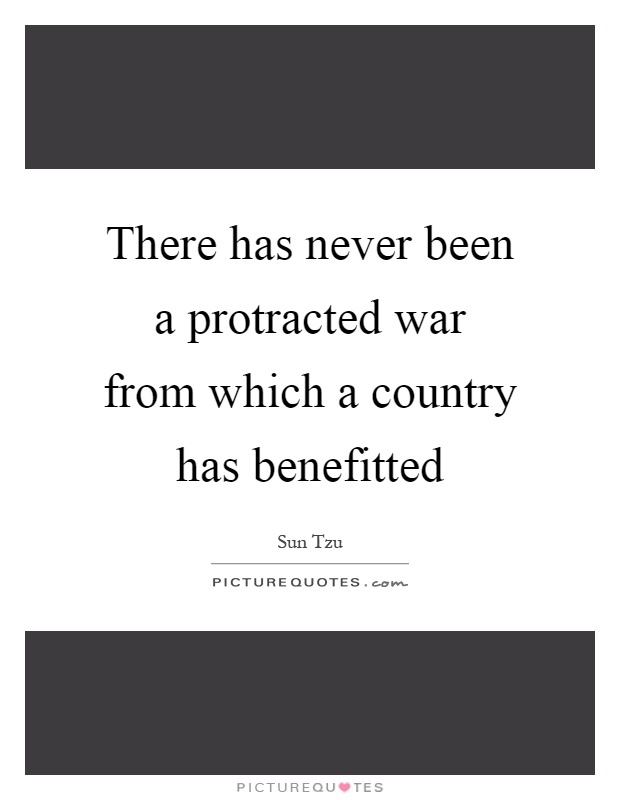 There has never been a protracted war from which a country has benefitted Picture Quote #1