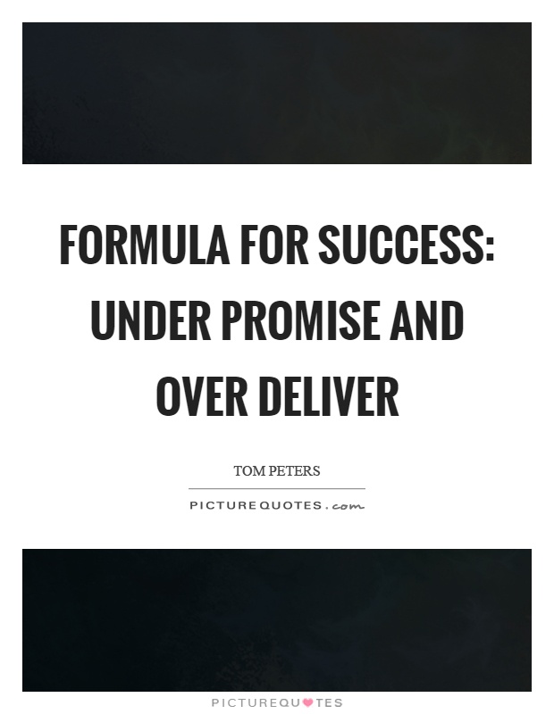 Formula for success: under promise and over deliver Picture Quote #1