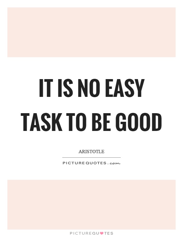 It is no easy task to be good Picture Quote #1