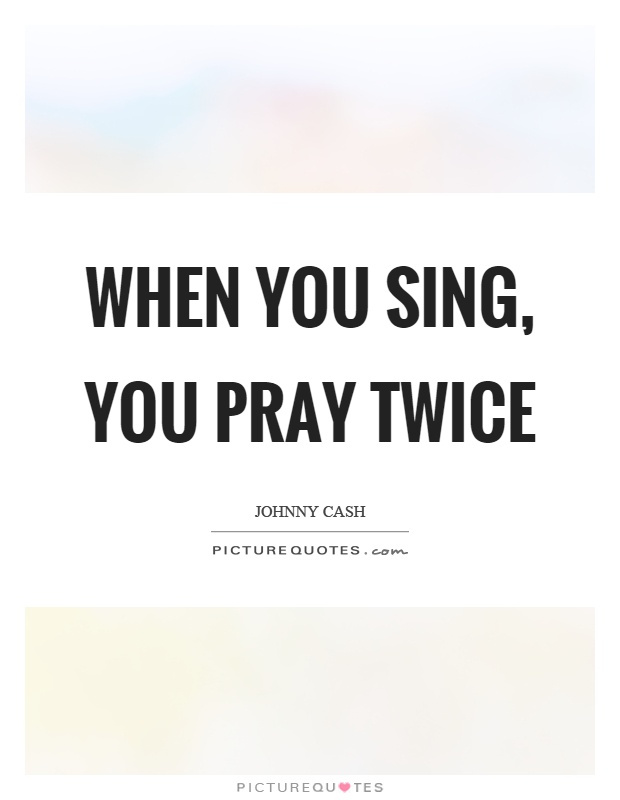 When you sing, you pray twice Picture Quote #1