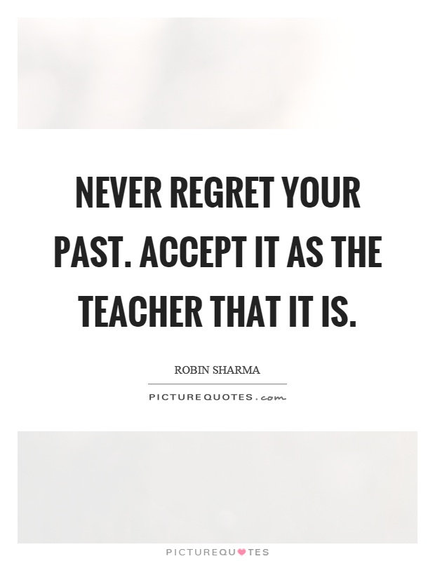 Never regret your past. Accept it as the teacher that it is Picture Quote #1