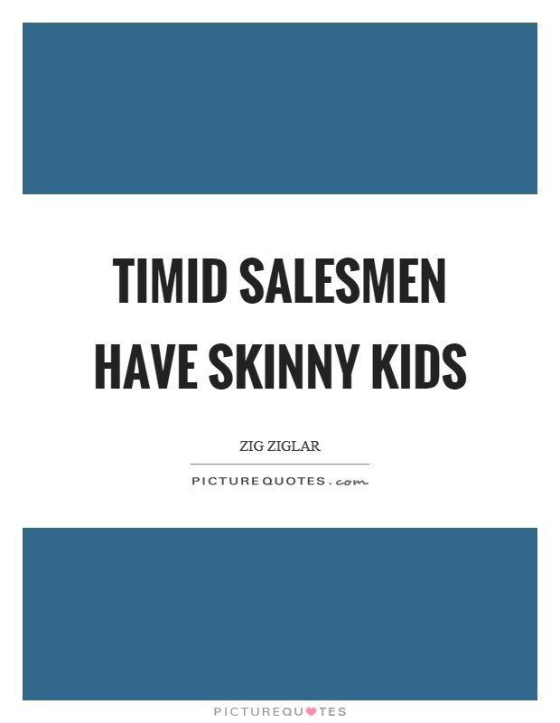 Timid salesmen have skinny kids Picture Quote #1
