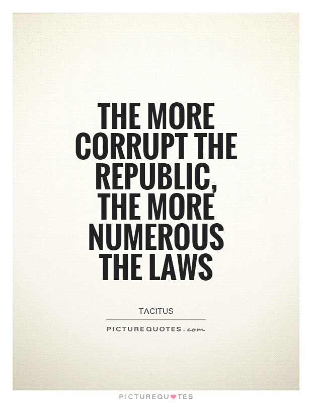 The more corrupt the republic, the more numerous the laws Picture Quote #1