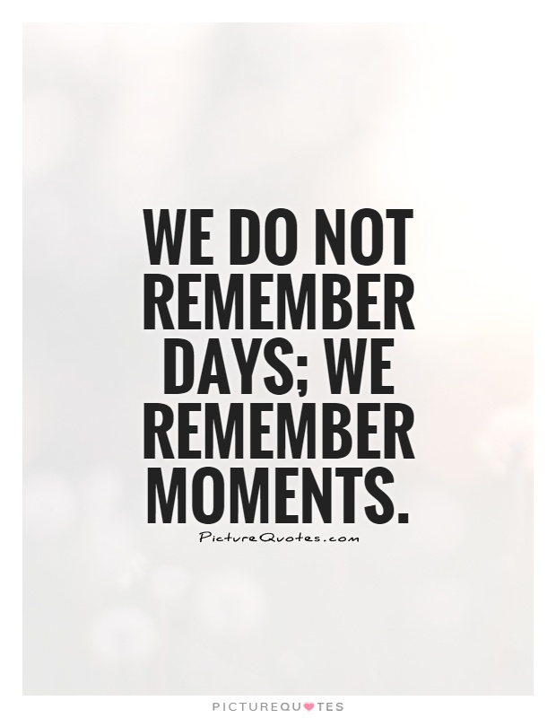 We do not remember days; we remember moments Picture Quote #1