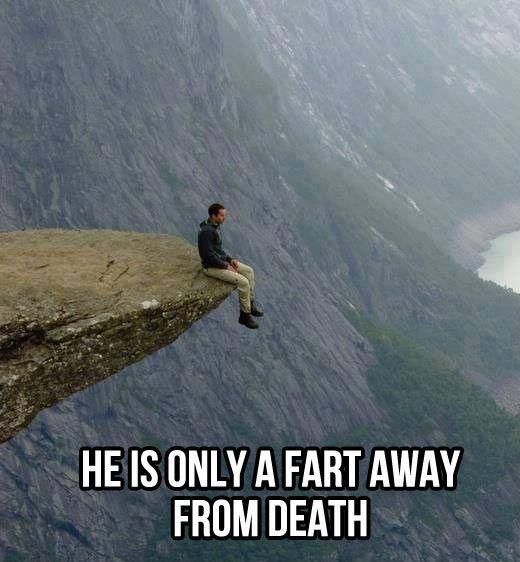 He is only one fart away from death Picture Quote #1