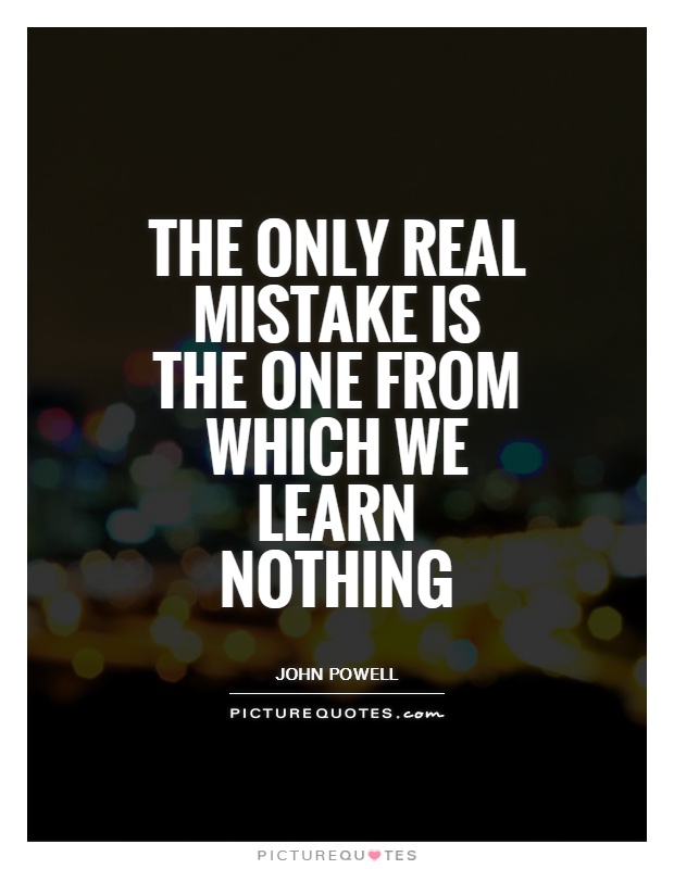 The only real mistake is the one from which we learn nothing | Picture