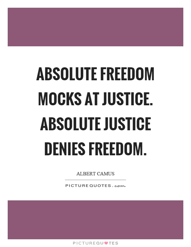 Absolute freedom mocks at justice. Absolute justice denies freedom Picture Quote #1