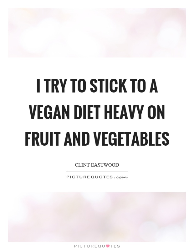 I try to stick to a vegan diet heavy on fruit and vegetables Picture Quote #1