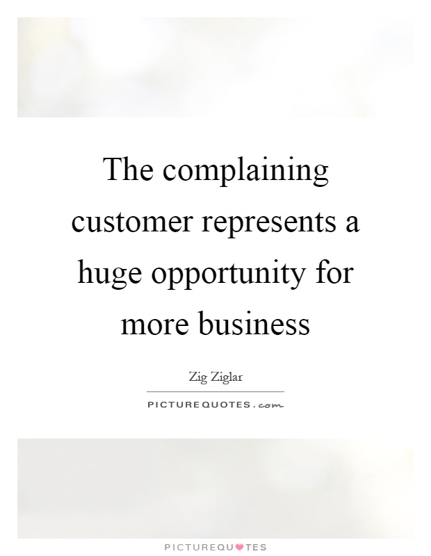 The complaining customer represents a huge opportunity for more business Picture Quote #1