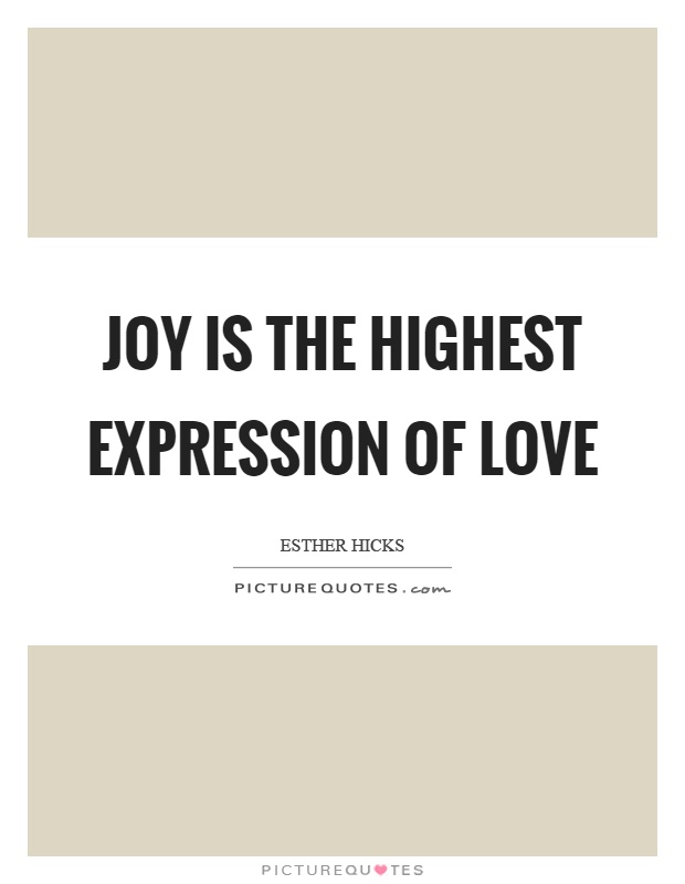 Joy is the highest expression of love Picture Quote #1