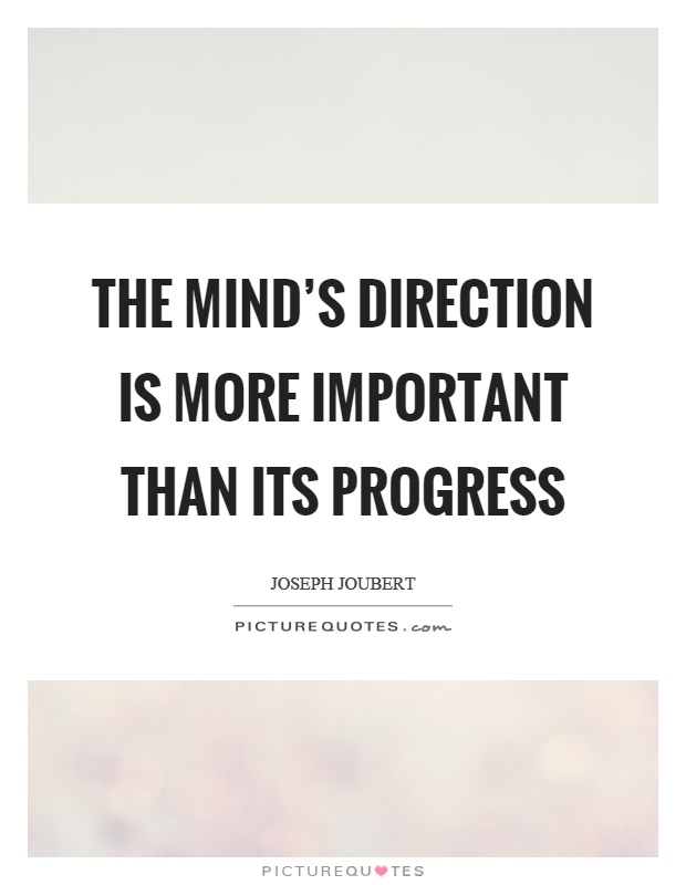 The mind’s direction is more important than its progress Picture Quote #1