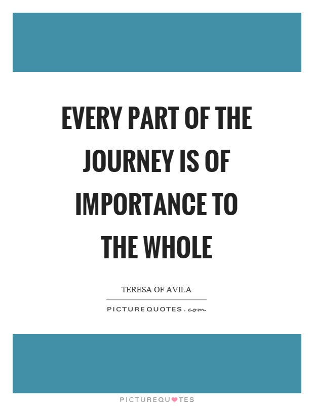 Every part of the journey is of importance to the whole Picture Quote #1