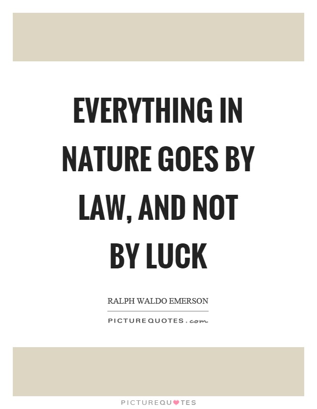 Everything in nature goes by law, and not by luck Picture Quote #1