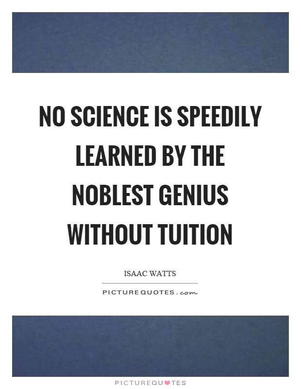 No science is speedily learned by the noblest genius without tuition Picture Quote #1