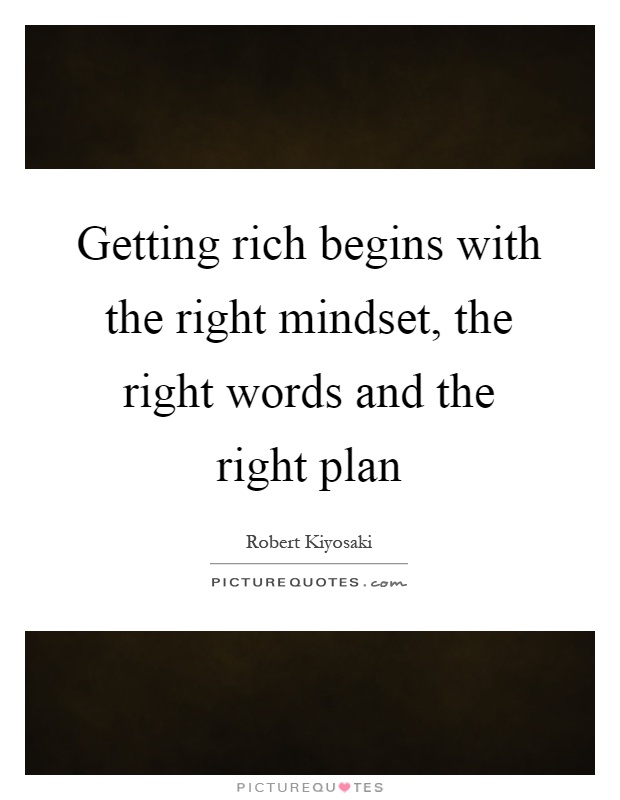 Getting rich begins with the right mindset, the right words and the right plan Picture Quote #1