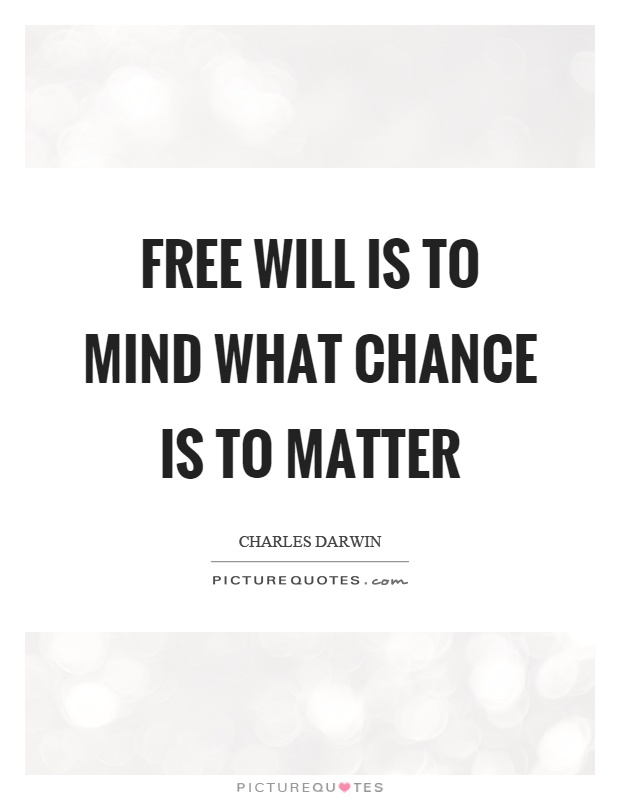 Free will is to mind what chance is to matter Picture Quote #1